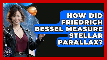 How Did Friedrich Bessel Measure Stellar Parallax? - Astronomy Made Simple
