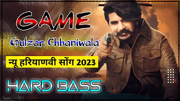 Game Song Gulzar Chhaniwala Dj Remix Hard Bass | New Haryanvi Song Haryanvi 2023 | Full Version Mix