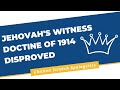 Jehovah's Witness Doctrine of 1914 Disproved