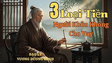 3 loại tiền NGƯỜI KHÔN không cho vay – đạo lý của Vương Dương Minh