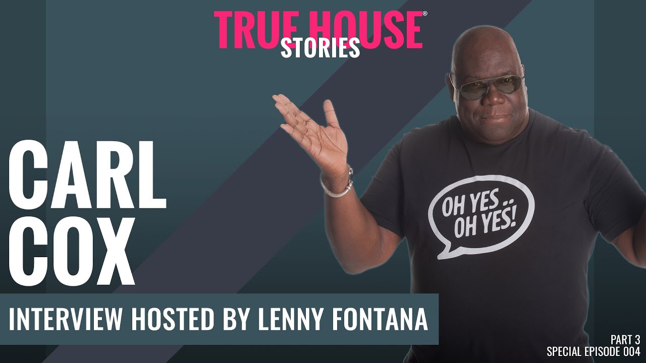 ⁣Carl Cox interviewed by Lenny Fontana for True House Stories™ Special Show 2021 # 004 (Part 3)