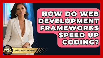 How Do Web Development Frameworks Speed Up Coding? - College Dropout Millionaire