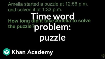 Time word problem (puzzle) | Math | 3rd grade | Khan Academy