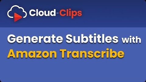 Generate video subtitles using Amazon Transcribe
