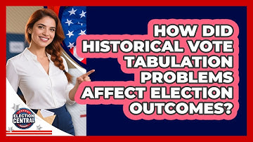 How Did Historical Vote Tabulation Problems Affect Election Outcomes? - Election Central Channel