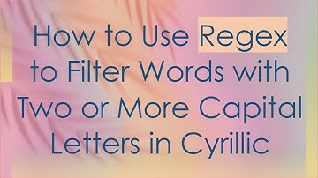 How to Use Regex to Filter Words with Two or More Capital Letters in Cyrillic