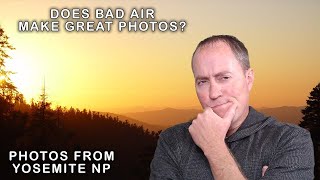 Air Pollution and Photography | Yosemite National Park | S7 E16