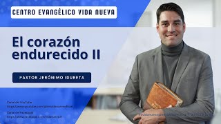 El corazón endurecido parte 2, por el pastor Jerónimo Idureta