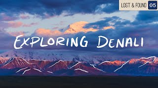 The Great One  Denali National Park | Lost & Found EP. 05