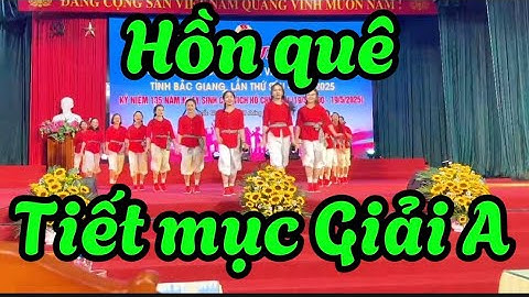 HỒN QUÊ ! BĐ NGUYỄN BÍCH . TIẾT MỤC GIẢI A CUỘC THI LĐLĐ TỈNH BẮC GIANG