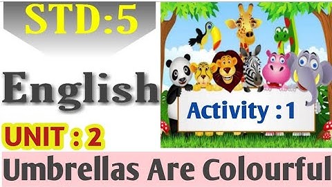 UNIT: 2 UMBRELLAS ARE COLOURFUL / ACT:1 /STD:5 ENGLISH