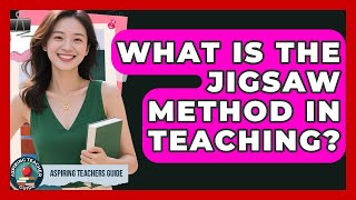 What Is The Jigsaw Method In Teaching? - Aspiring Teacher Guide