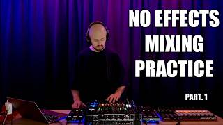 NO Effects DJ Set • Mixing Practice Part. 1