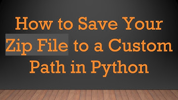 How to Save Your Zip File to a Custom Path in Python