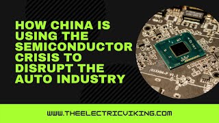 How CHINA is using the semiconductor crisis to DISRUPT the auto industry