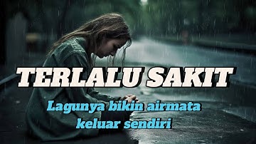 Lagu yang menguras air mata | TERLALU SAKIT