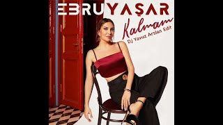 Ebru Yasar - Kalmam (Yavuz Arslan - Edit)