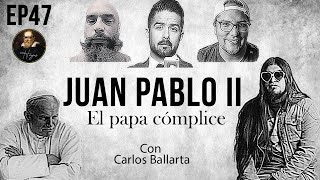 Herejes el podcast Ep047: Juan Pablo II el papa cómplice (con Carlos Ballarta)