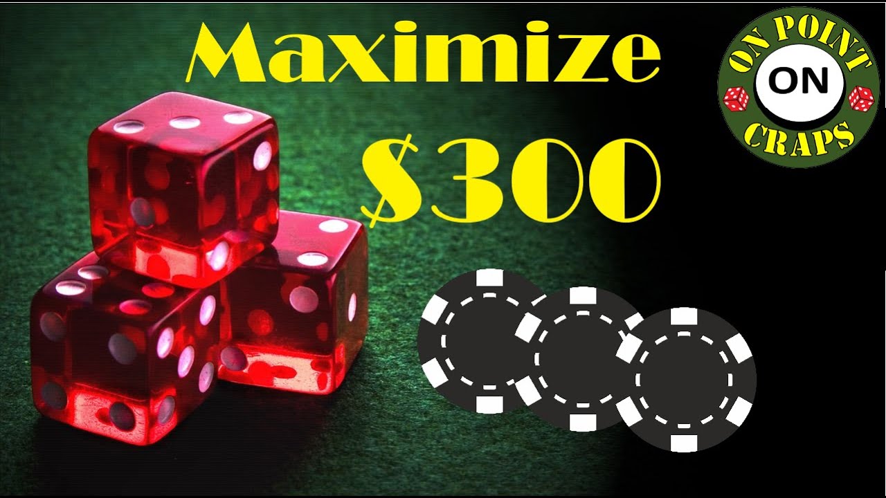 Maximize $300 Craps Strategy