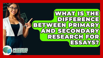 What Is The Difference Between Primary And Secondary Research For Essays? - The Language Library