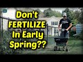 Why You May NOT Want To FERTILIZE Your Lawn In Early Spring