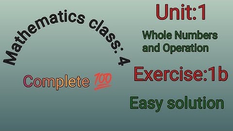 Mathematics Class : 4 Unit:1 Whole Numbers and Operations Exercise:1b Complete 💯 @mmeducatiomforall