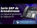 Webinar - Serie GRP de Grandstream ¿La Siguiente Generación de Telefonía IP?