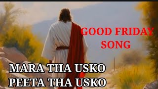 Video thumbnail of "Mara Tha usko Peeta tha Usko  || Good Friday song"