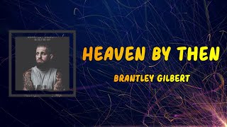 Lyrics: Brantley Gilbert - Heaven By Then