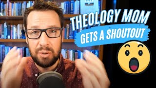 Theology Mom Gets a Shoutout by Mike Winger