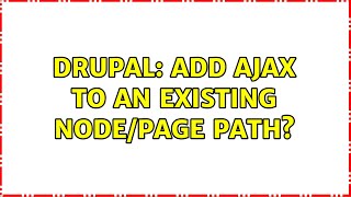 Drupal: add AJAX to an existing node/page path?
