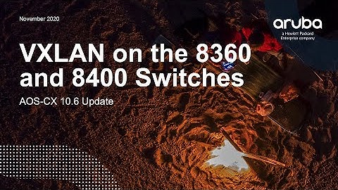 CX 10.6 Update - VXLAN on 8360 8400 Switches