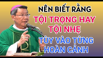 TUỲ VÀO TỪNG HOÀN CẢNH ĐỂ CẤU KẾT THÀNH TỘI SẼ KHÁC NHAU | ĐỨC CHA KHẢM GIẢNG VÀ GIẢI ĐÁP
