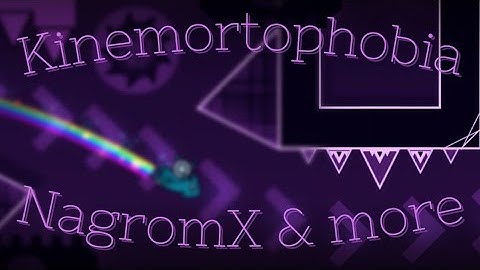 100% Kinemortophobia (Easy Demon) by NagromX & more | Geometry Dash