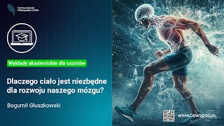 Bogumił Głuszkowski Dlaczego Ciało Jest Niezbędne Dla Rozwoju Naszego Mózgu?