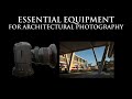ESSENTIAL EQUIPMENT FOR ARCHITECTURAL PHOTOGRAPHY
