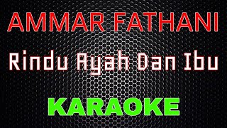 Ammar Fathani - Rindu Ayah Dan Ibu [Karaoke] | LMusical