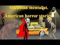 Stickman mentalist. American horror stories. Best Video.