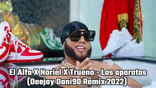 El Alfa X Noriel X Trueno - Los aparatos (Deejay Dani90 Remix 2022)