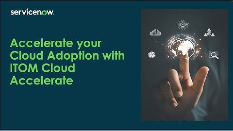 Accelerate your Cloud Adoption with ITOM Cloud Accelerate