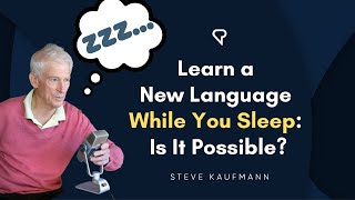 Learn a New Language While You Sleep: Is It Possible?