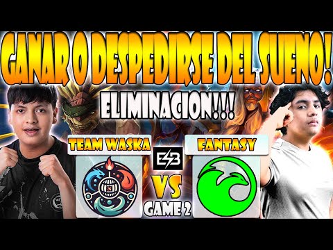 TEAM WASKA VS FANTASY BO3[GAME 2]ELIMINACIÓN-PAYK, MATTHEW VS JAMES-DREAMLEAGUE SEASON 25- DOTA -ESB
