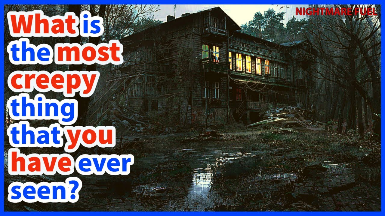 What is the most creepy thing that you've ever witnessed? YouTube
