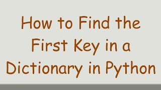 How to Find the First Key in a Dictionary in Python