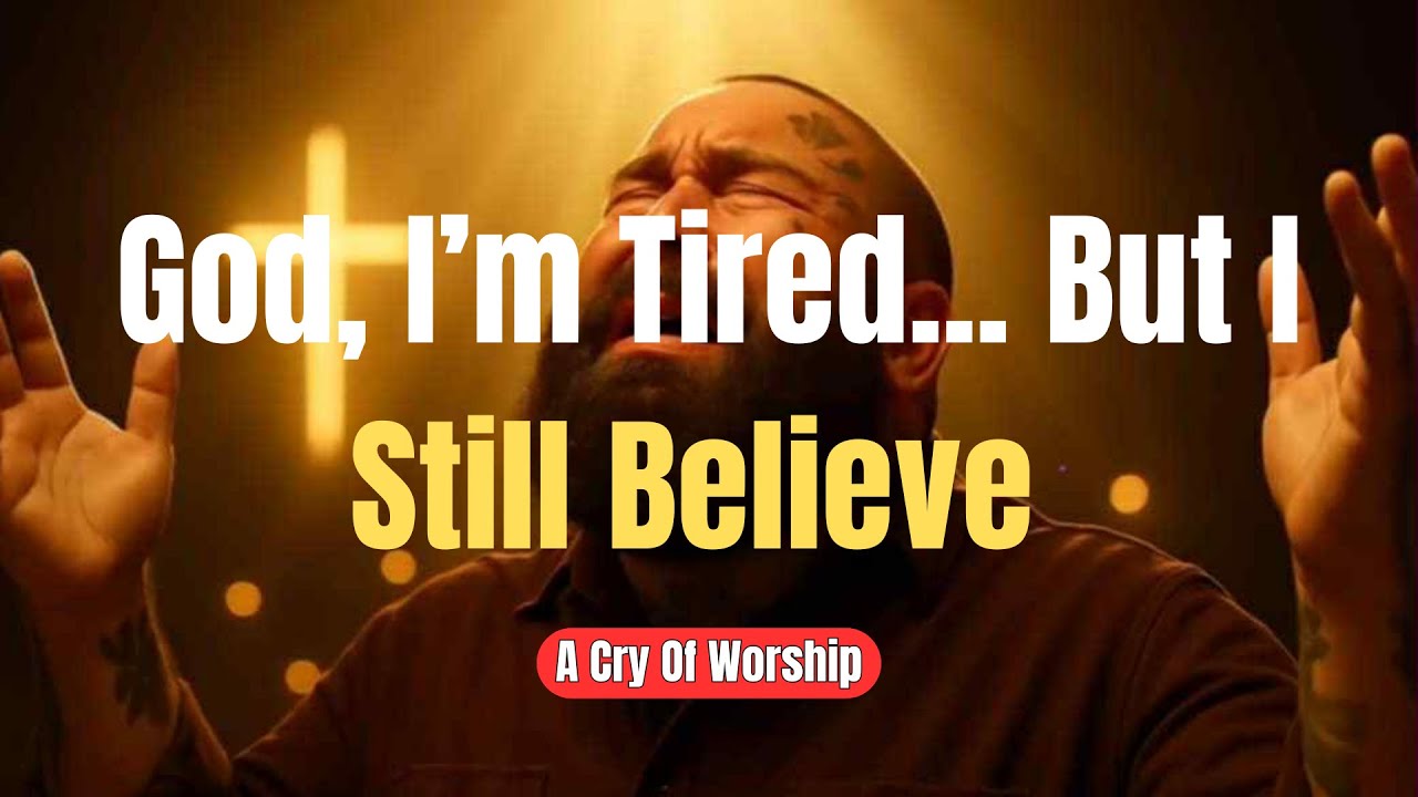 God, I’m Tired... But I Still Believe - SOULFUL WORSHIP BALLAD