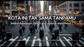 Nadhif Basalamah (with Aziz Harun \u0026 Aisha Retno) - kota ini tak sama tanpamu