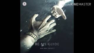 Sub Zero Project - Be My Guide