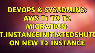 DevOps & SysAdmins: AWS t1 to t2 migration: Client.InstanceInitiatedShutdown on new t2 instance Net Worth