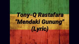 Tony-Q Rastafara - Mendaki Gunung (Lyric)