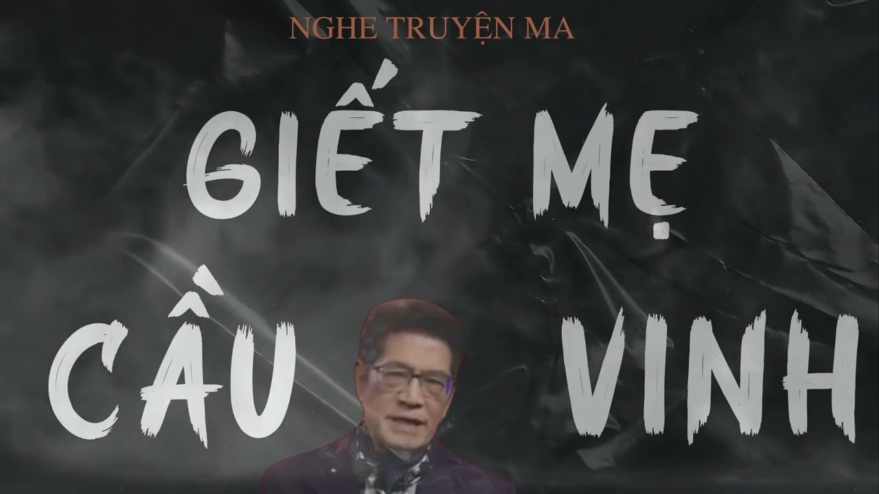 TRUYỆN MA NGUYỄN NGỌC NGẠN: GIẾT MẸ CẦU VINH | TRUYỆN MA TÂM LINH RÙNG RỢN VÀ ĐÁNG SỢ MỚI NHẤT.
